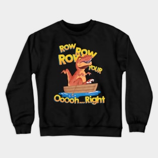 row row row your. oh right Crewneck Sweatshirt